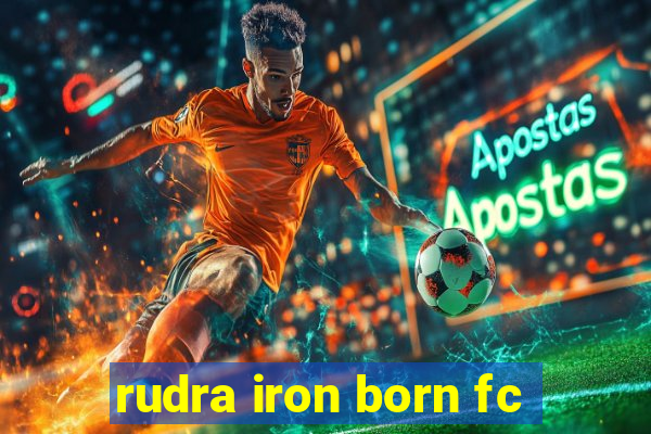 rudra iron born fc